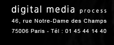 Digital media process - 46, rue Notre-Dame des Champs 75006 Paris - Tél : 01 45 44 14 40