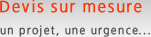 Devis sur mesure, un projet une urgence