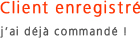 Client enregistré j'ai dèja commandé !