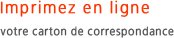 Imprimer en ligne votre carte de correspondance
