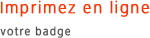 Imprimer en ligne votre badge