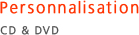 Personnalisation CD/DVD